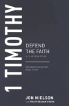 A 13-Lesson Study - 1 Timothy : Defend the Faith